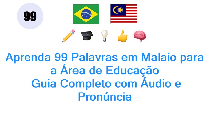 Aprenda 99 Palavras em Malaio para a Área de Educação: Guia Completo com Áudio e Pronúncia